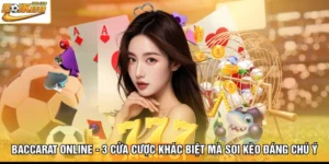 Baccarat Online - 3 Cửa Cược Khác Biệt Mà Soi Kèo Đáng Chú Ý