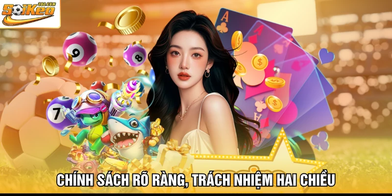 Chính sách rõ ràng, trách nhiệm hai chiều