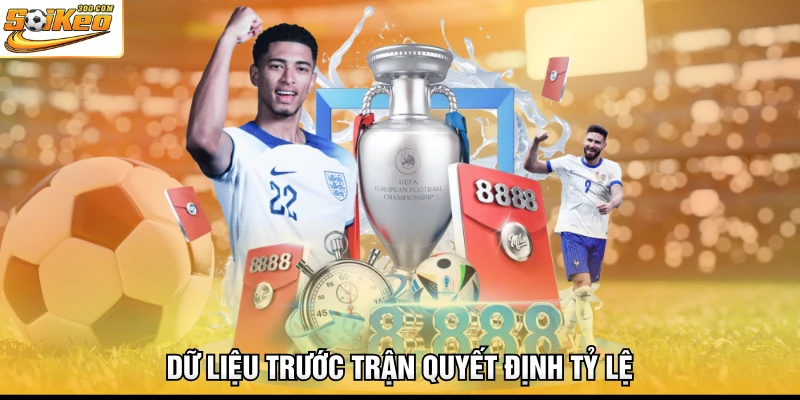 Dữ liệu trước trận quyết định tỷ lệ