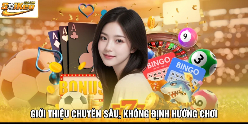 Giới thiệu chuyên sâu, không định hướng chơi