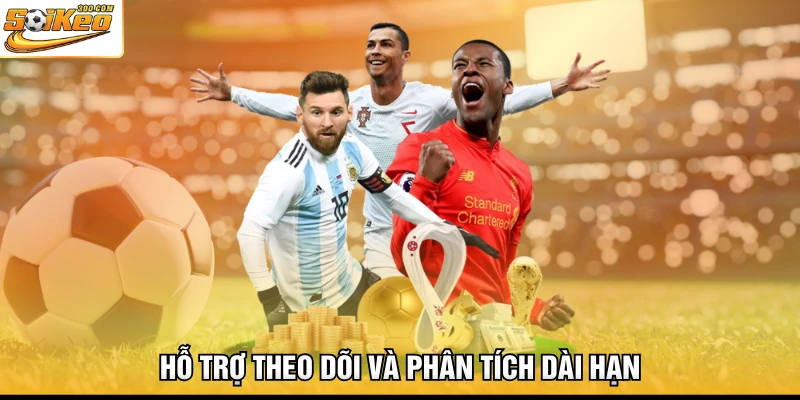 Hỗ trợ theo dõi và phân tích dài hạn