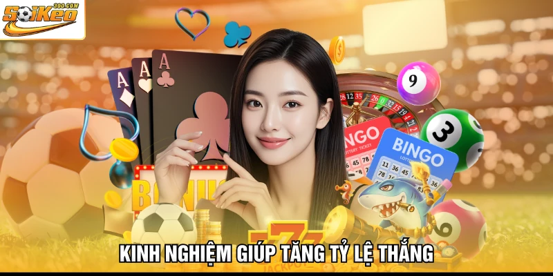 Kinh nghiệm giúp tăng tỷ lệ thắng
