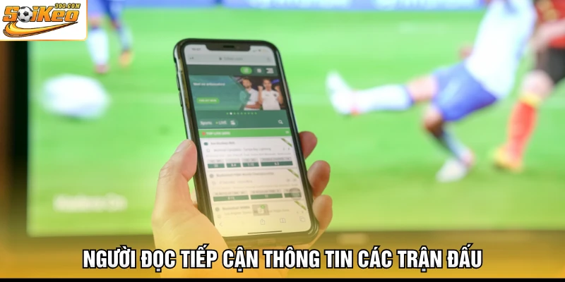 Người đọc tiếp cận thông tin các trận đấu