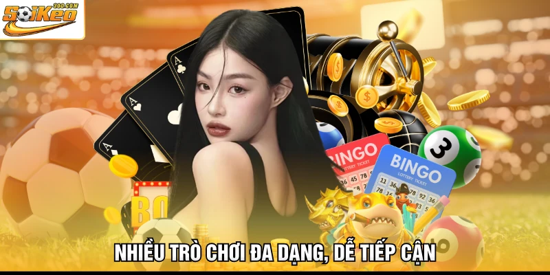 Nhiều trò chơi đa dạng, dễ tiếp cận
