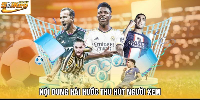 Nội dung hài hước thu hút người xem