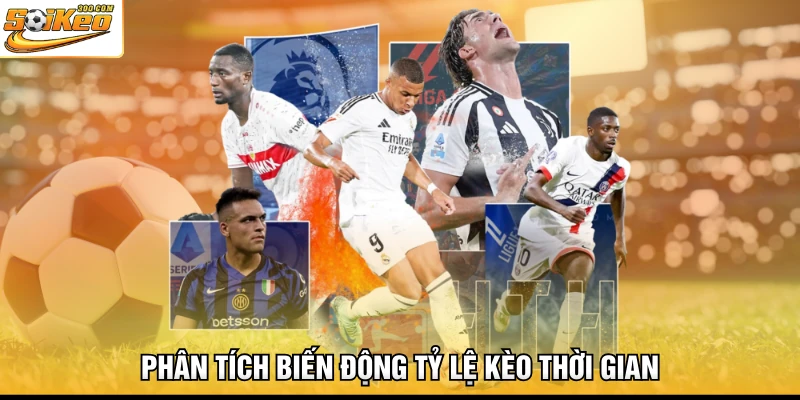 Phân tích biến động tỷ lệ kèo thời gian