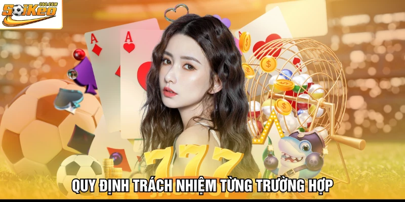 Quy định trách nhiệm từng trường hợp