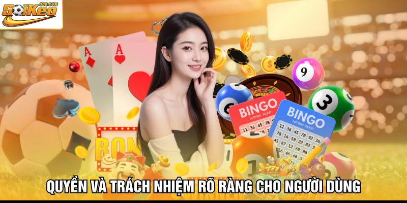 Quyền và trách nhiệm rõ ràng cho người dùng