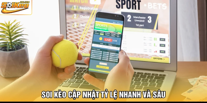 Soi Kèo cập nhật tỷ lệ nhanh và sâu