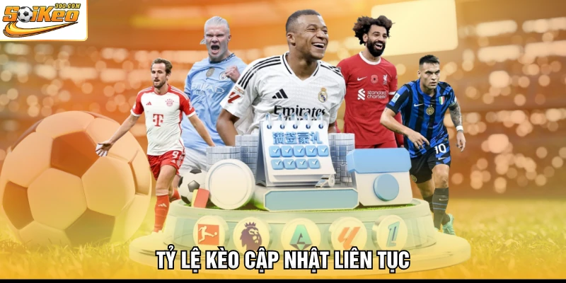 Tỷ lệ kèo cập nhật liên tục